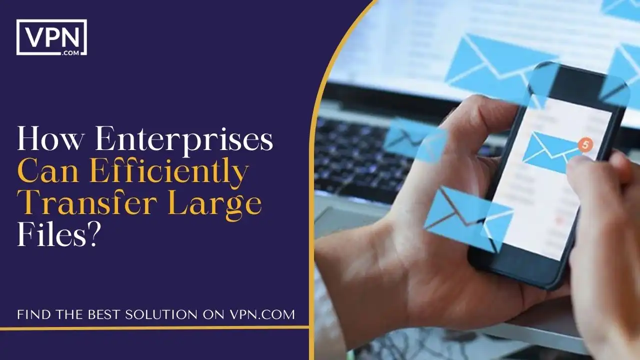 How Enterprises Can Efficiently Transfer Large Files