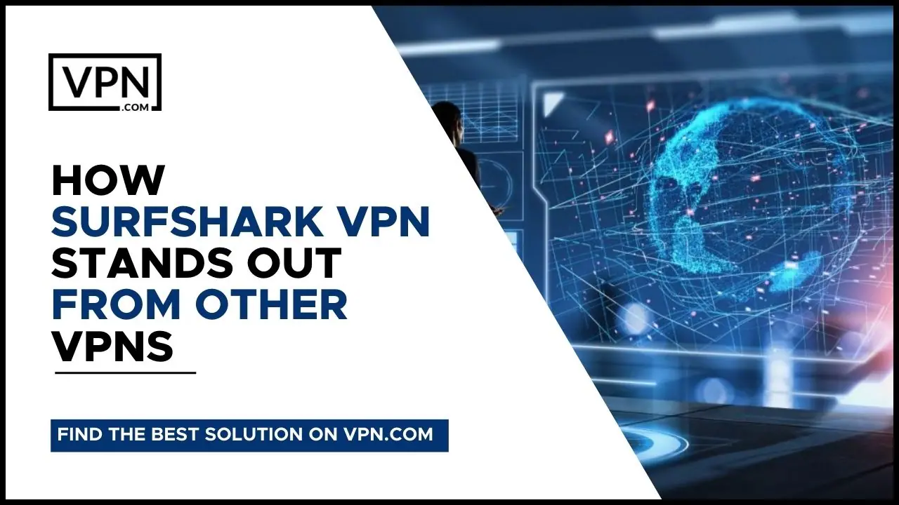 How Surfshark VPN Stands Out From Other VPNs