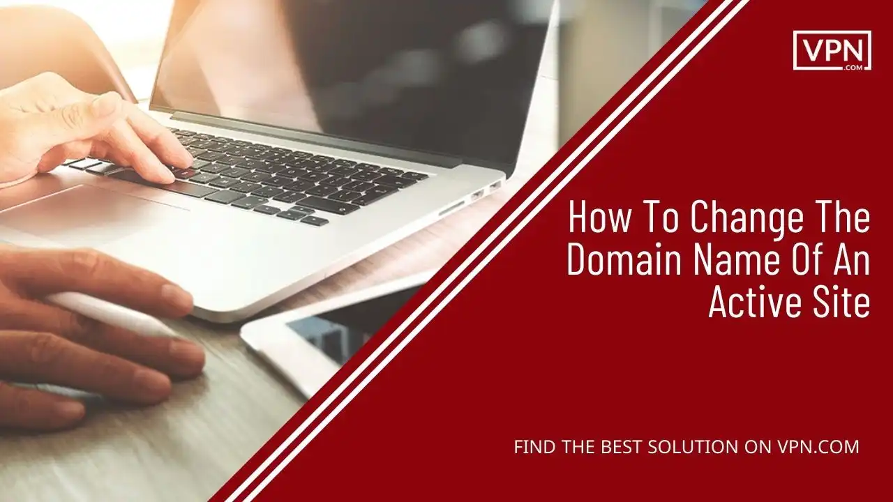 How To Change The Domain Name Of An Active Site