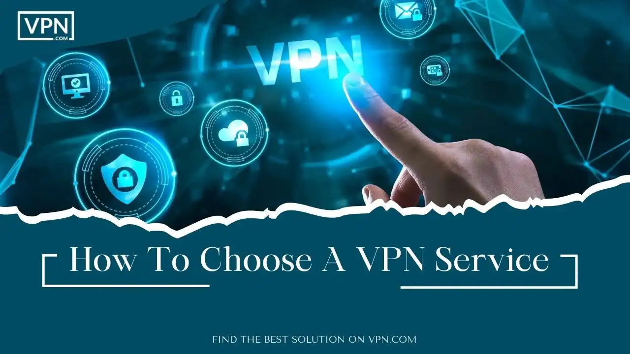 How To Choose A VPN Service