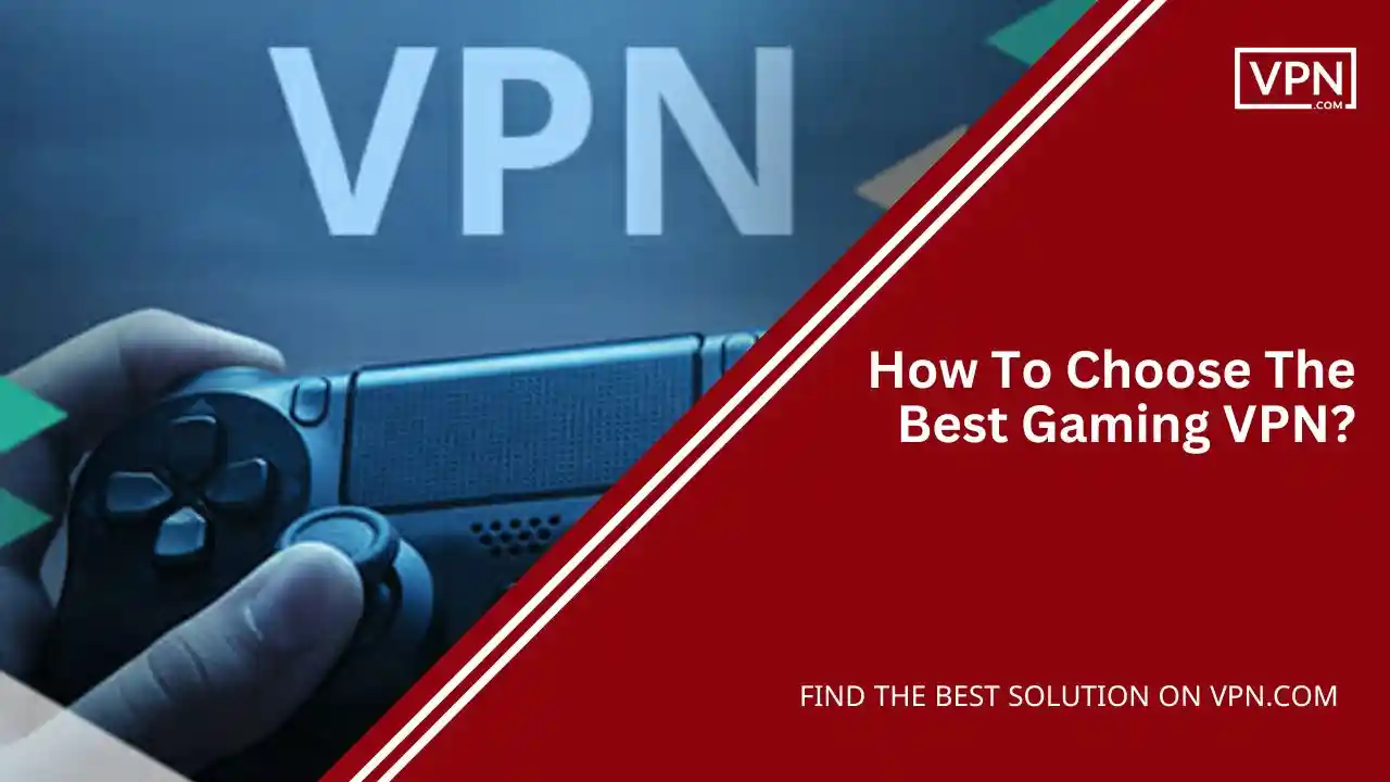 How To Choose The Best Gaming VPN