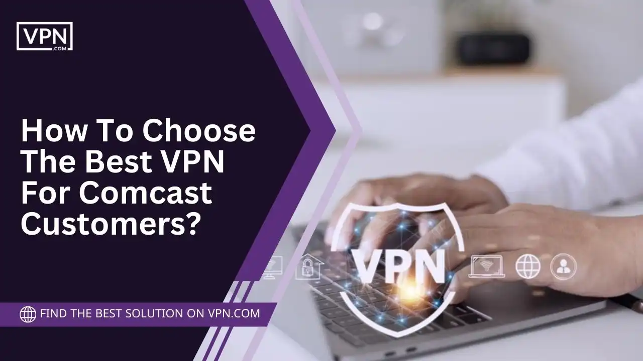 How To Choose The Best VPN For Comcast Customers