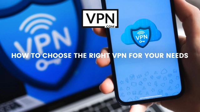El texto de la imagen dice, cómo elegir la VPN adecuada para sus necesidades y el fondo de la imagen muestra a alguien usando un dispositivo móvil mostrando el logo de la VPN