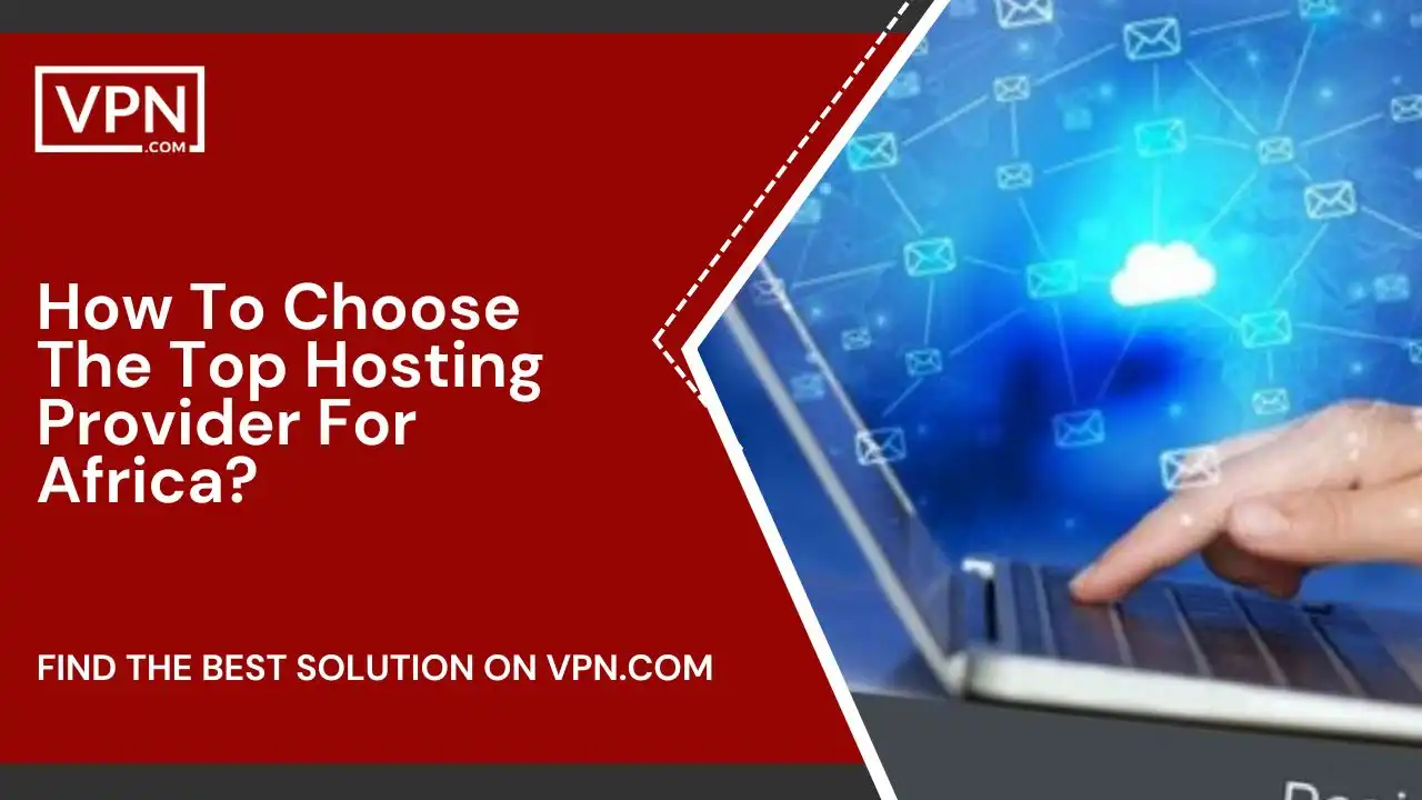 How To Choose The Top Hosting Provider For Africa