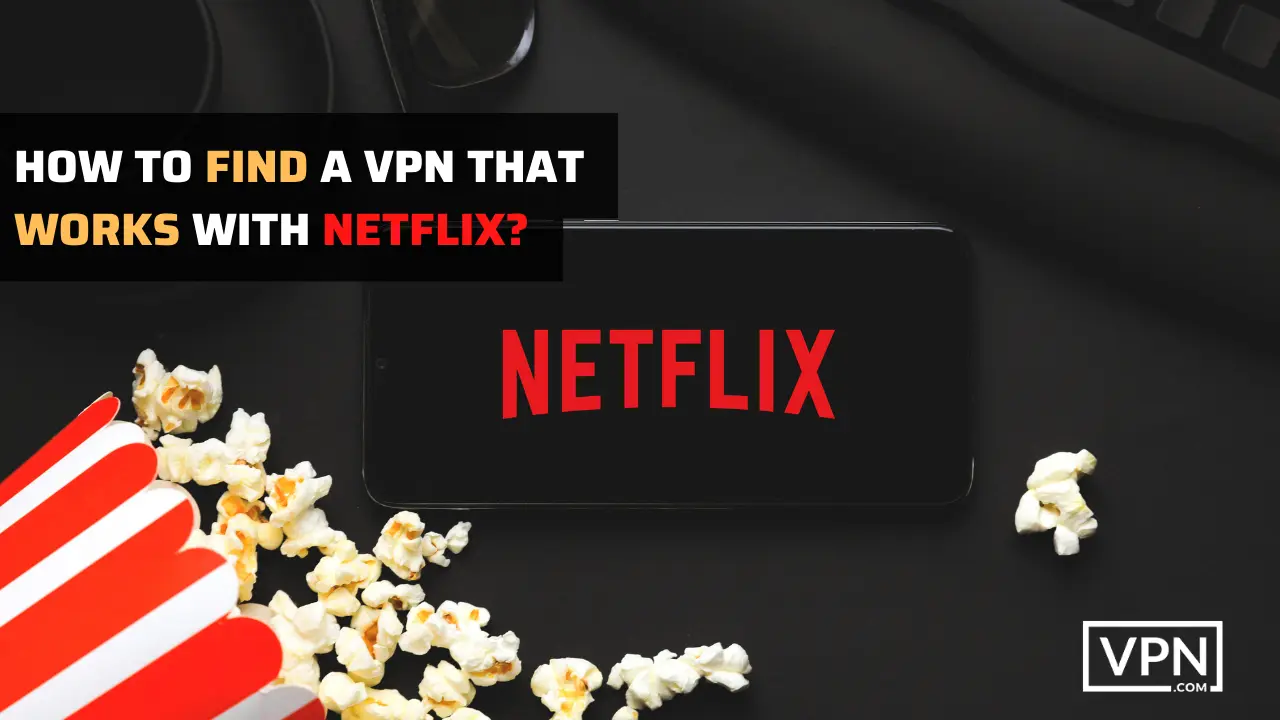 Das Bild zeigt, wie man ein VPN findet, das mit Netflix funktioniert
