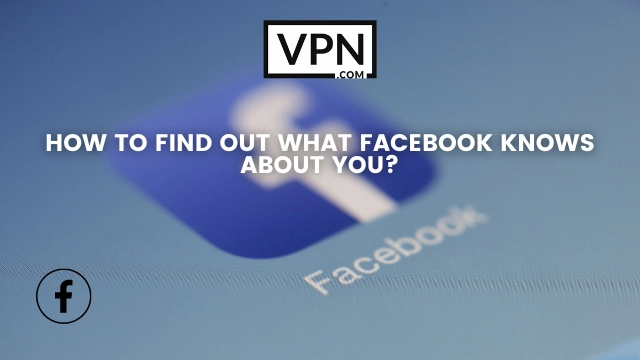 Texten i bilden lyder: Hur kan du ta reda på vad Facebook vet om dig och hur du avaktiverar ditt Facebook-konto?