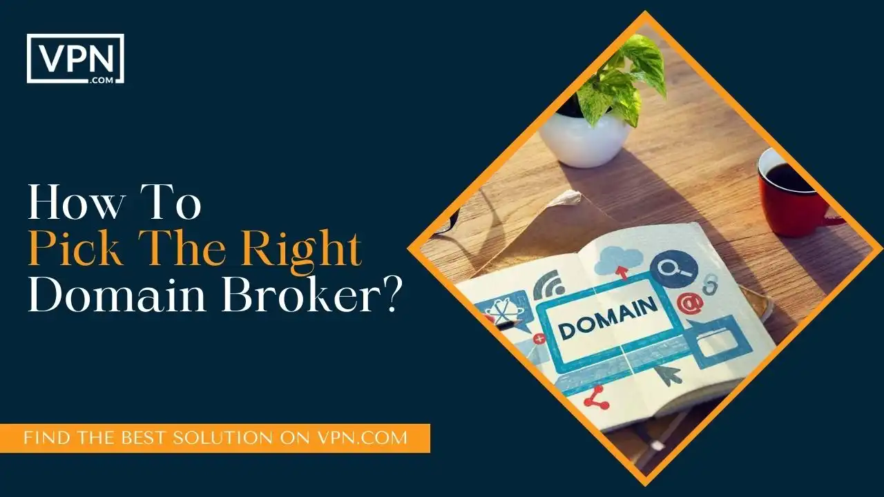 How To Pick The Right Domain Broker