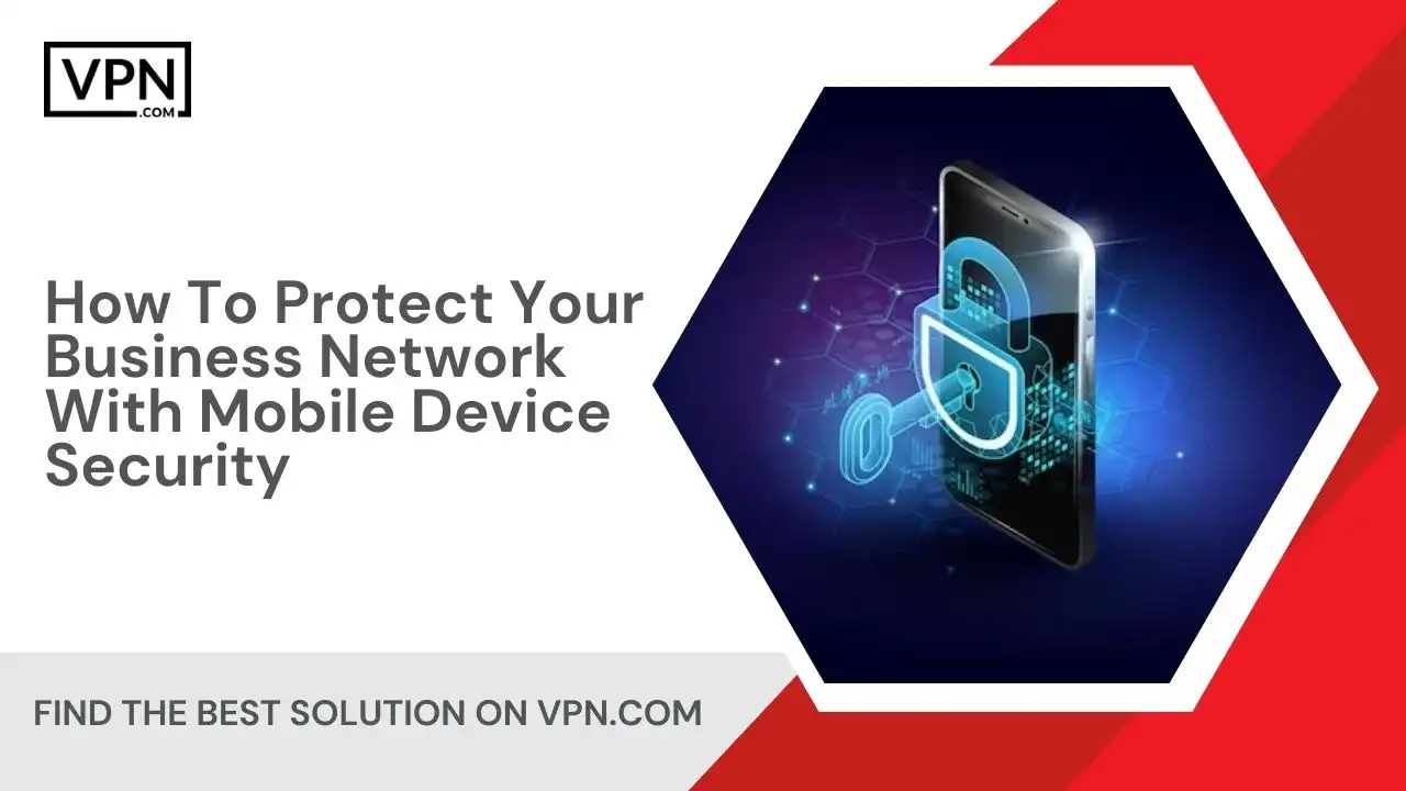 How To Protect Your Business Network With Mobile Device Security