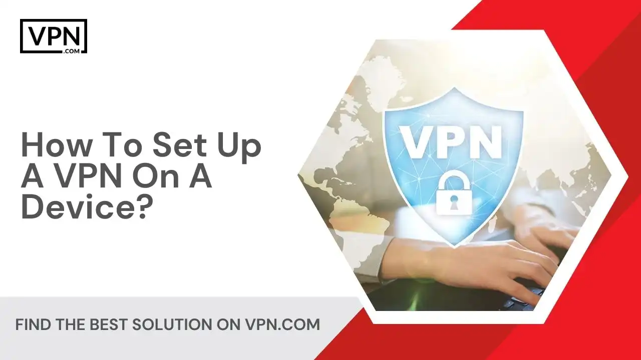 How To Set Up A VPN On A Device