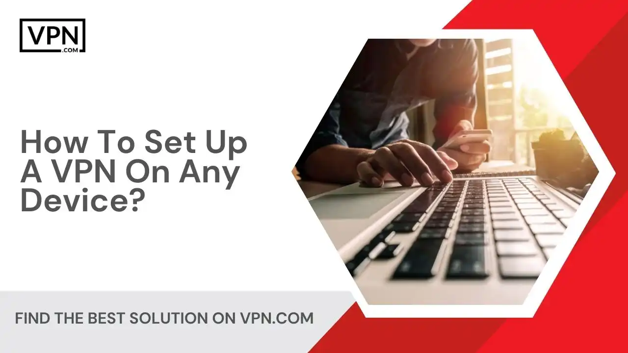 How To Set Up A VPN On Any Device