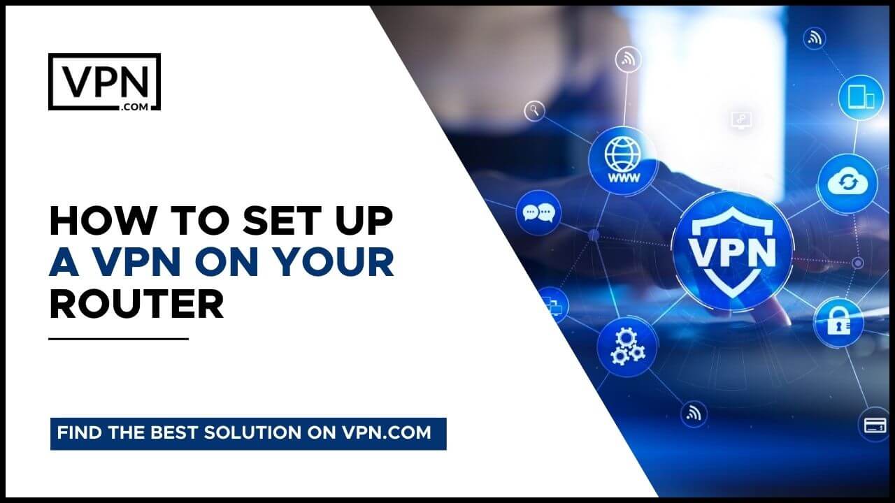 How To Set Up A VPN Router Setup