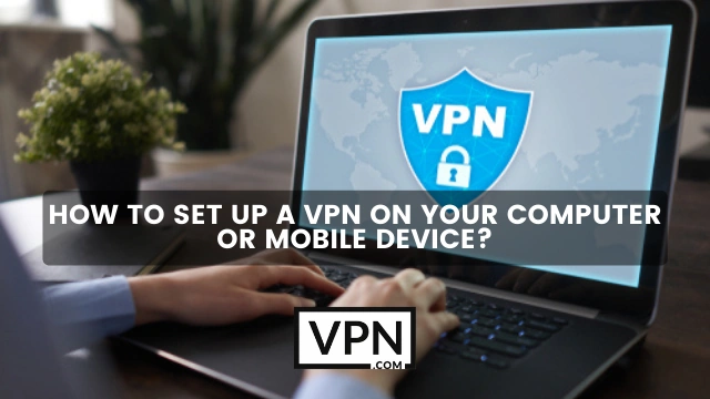 El texto de la imagen dice, cómo configurar una VPN en su ordenador o dispositivos móviles y el fondo de la imagen muestra a alguien trabajando con la VPN