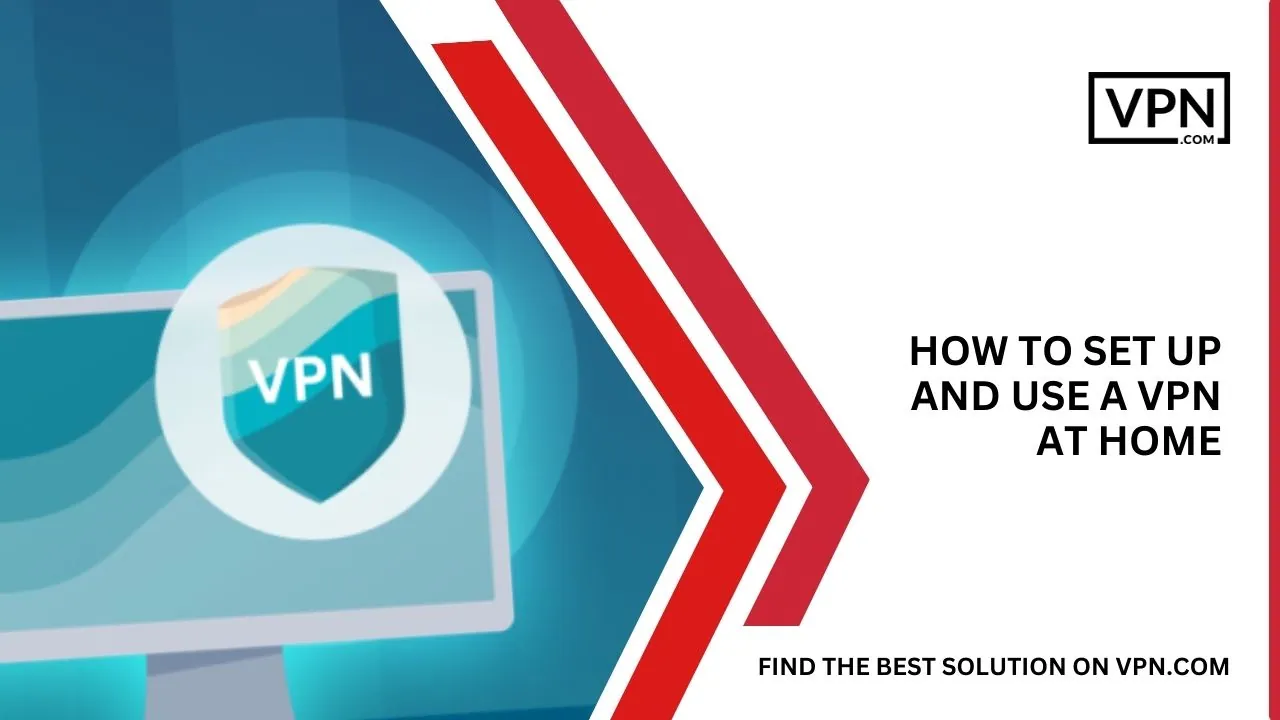 How To Set Up And Use A VPN At Home