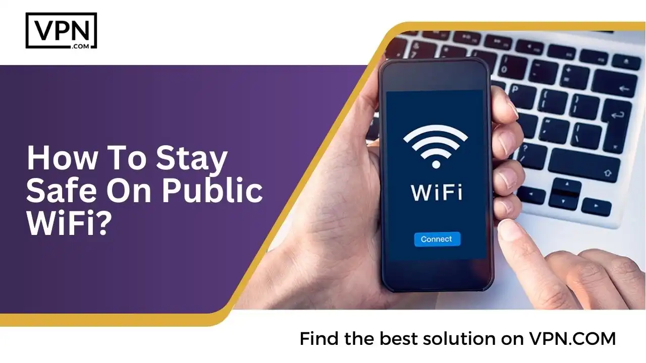 How To Stay Safe On Public WiFi and also get to know about public WiFi security