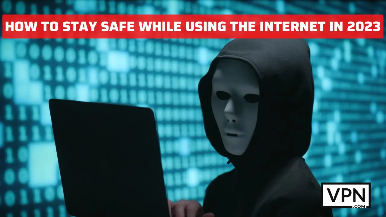picture is giving us the tips and tricks about how can we stay safe while using the internet in 2023
