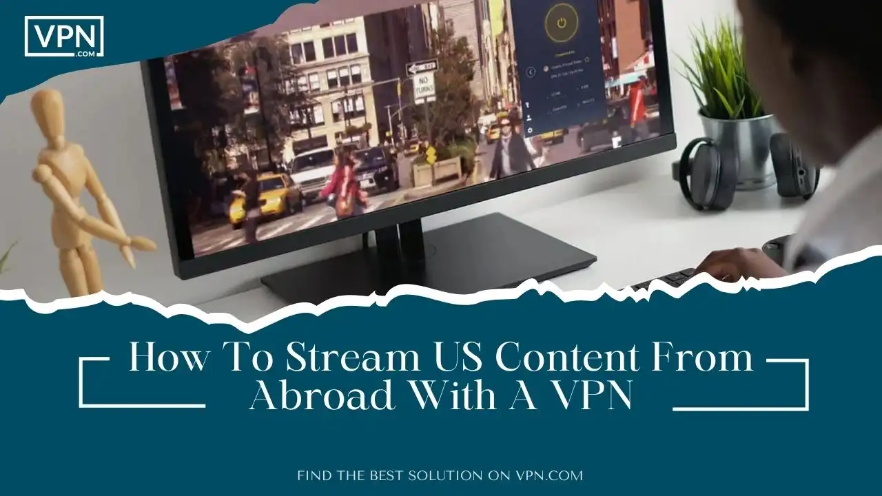 How To Stream US Content From Abroad With A VPN
