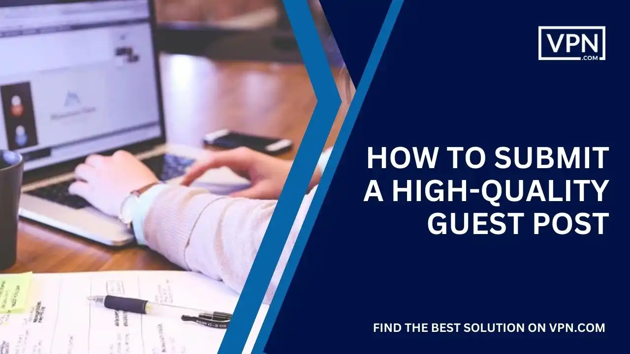 How To Submit A High-Quality Guest Post