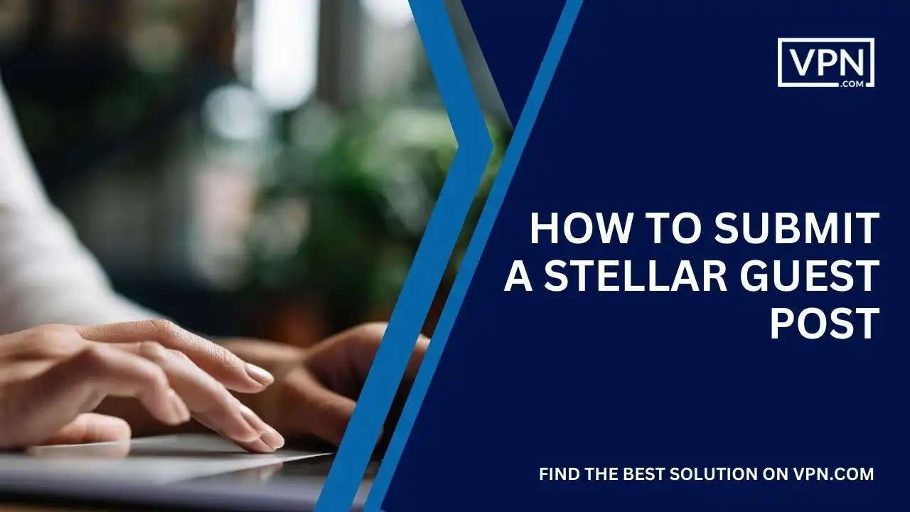 How To Submit A Stellar Guest Post