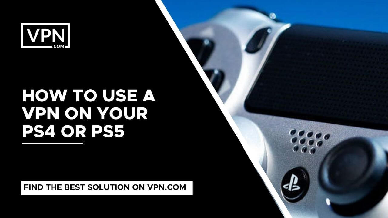 Ps4 VPN e também saber como utilizar uma VPN na sua PS4 ou PS5.