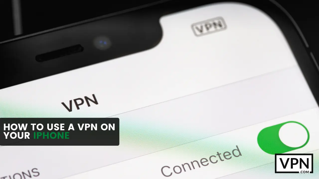picture is showing an iPhone screen with the logo of a VPN and indicating about how to use a vpn on your iphone in 2023