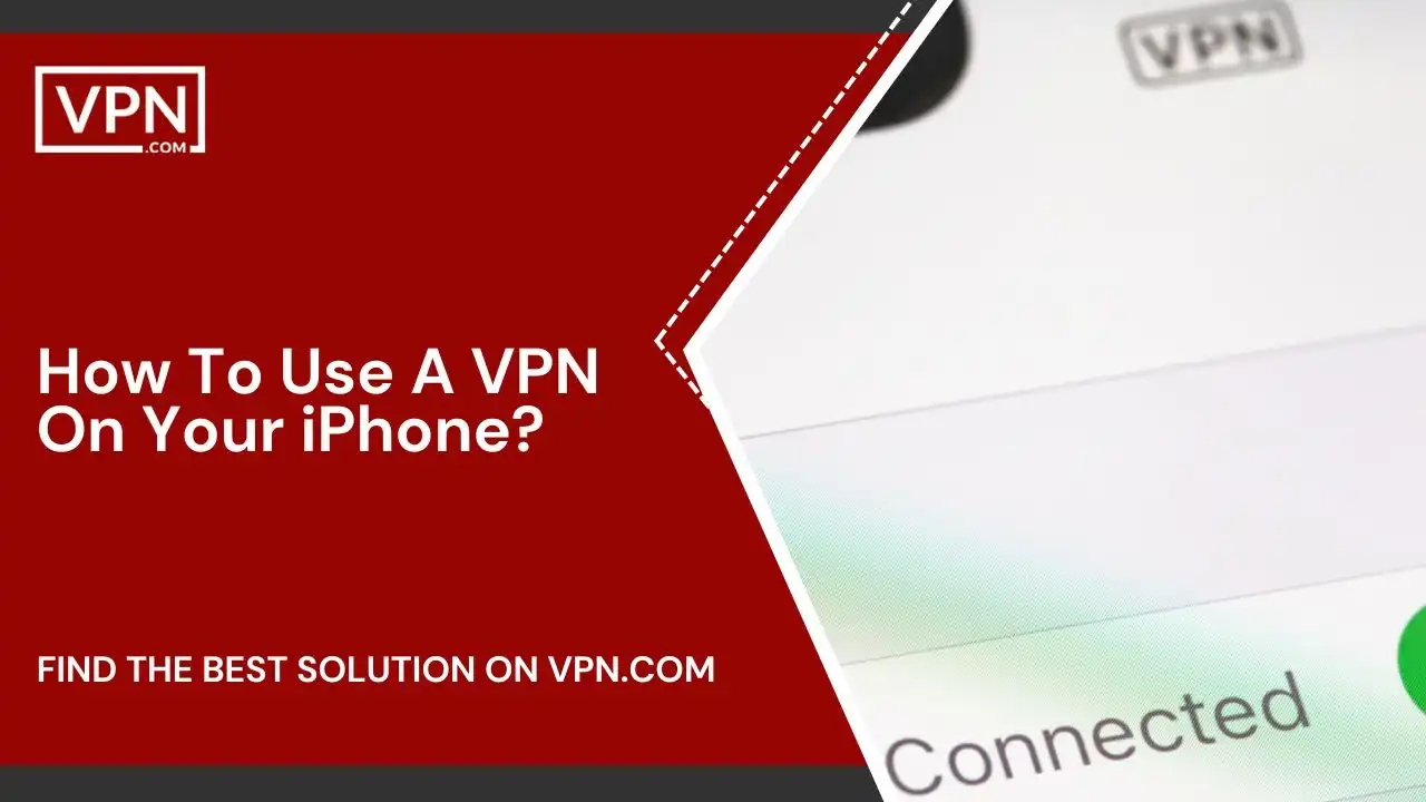How To Use A VPN On Your iPhone 