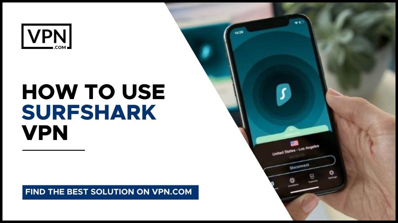 How To Use Surfshark VPN