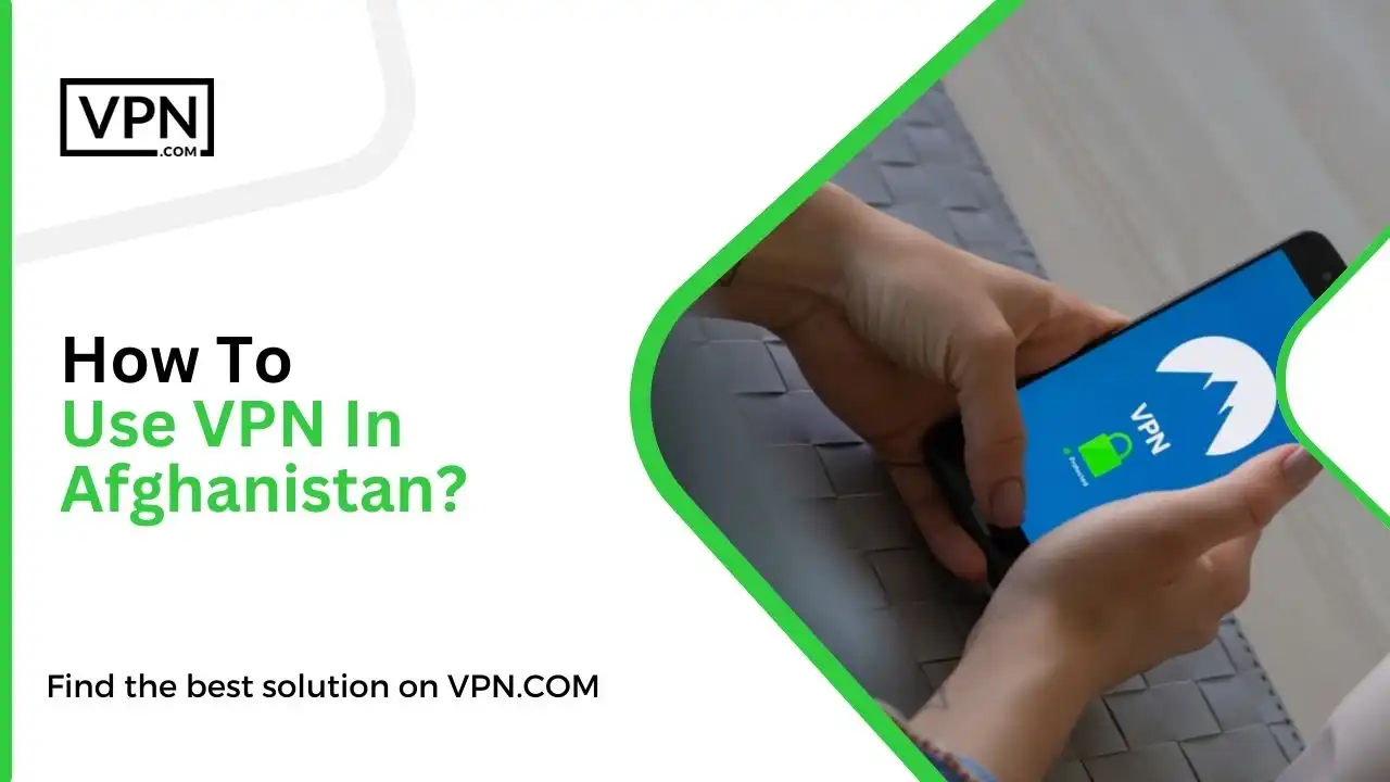 How To Use VPN In Afghanistan