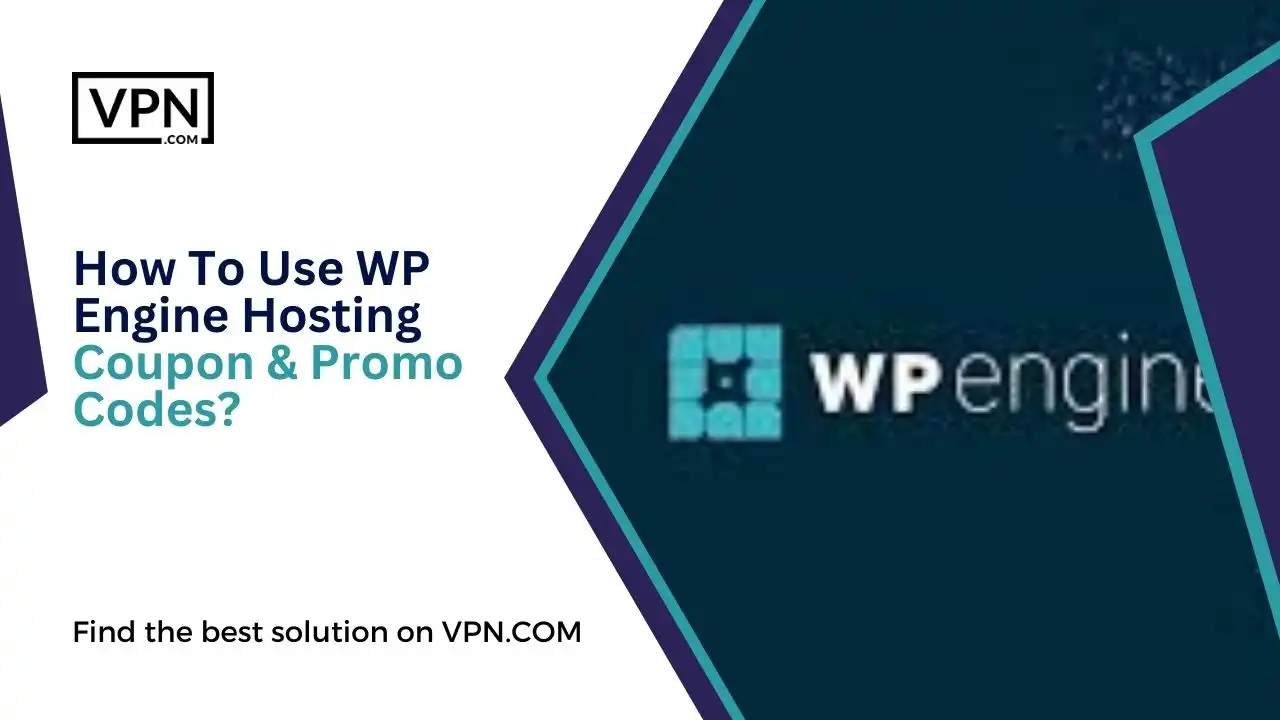 the image text shows How To Use WP Engine Hosting Coupon & Promo Codes