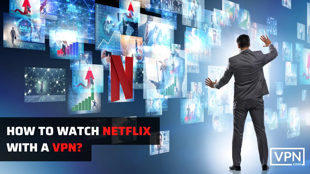 Wie man Netflix mit einem VPN und Hintergrund vorschlagen, ein Mann, der Netflix-Bibliothek zu erkunden.
