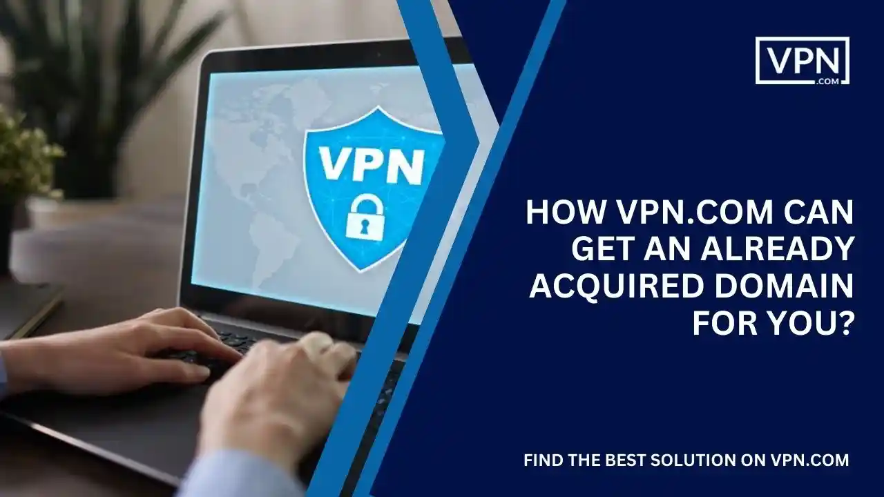 How VPN.com can get an already acquired domain