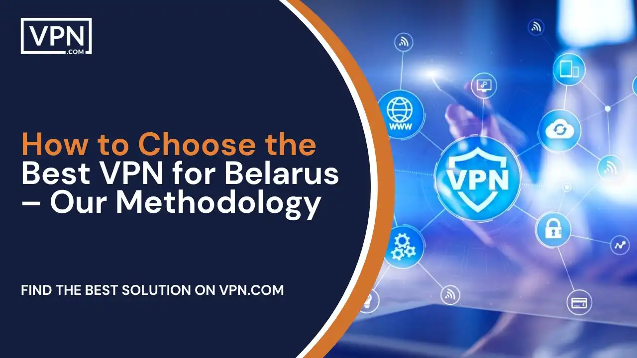 How to Choose the Best VPN for Belarus – Our Methodology