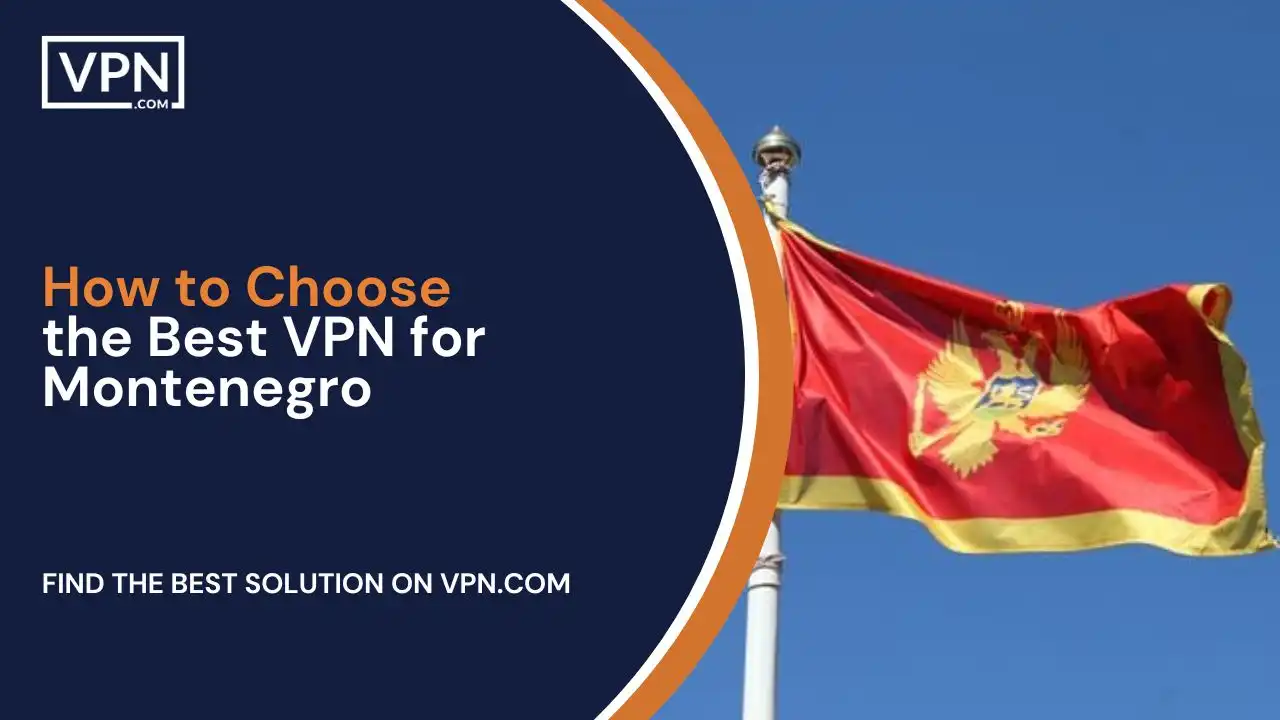 How to Choose the Best VPN for Montenegro