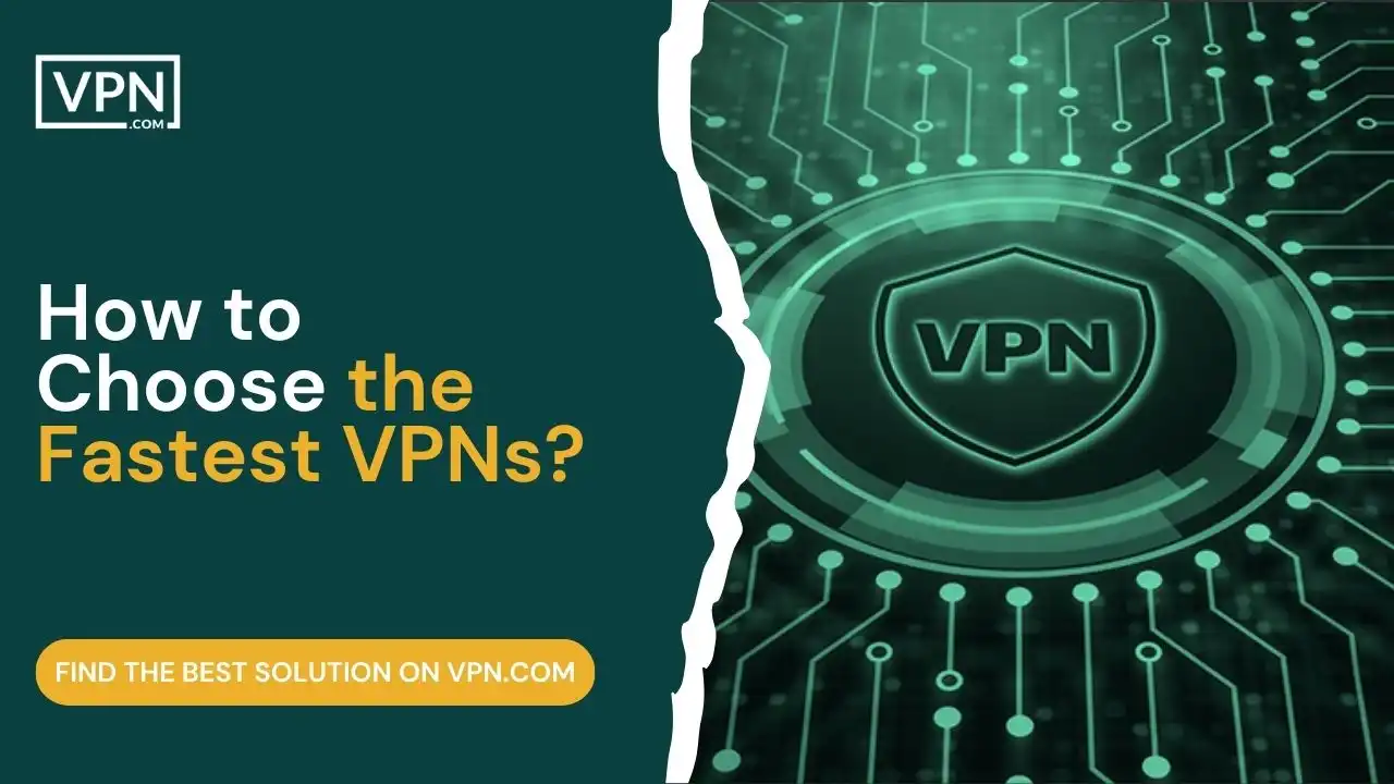 How to Choose the Fastest VPNs