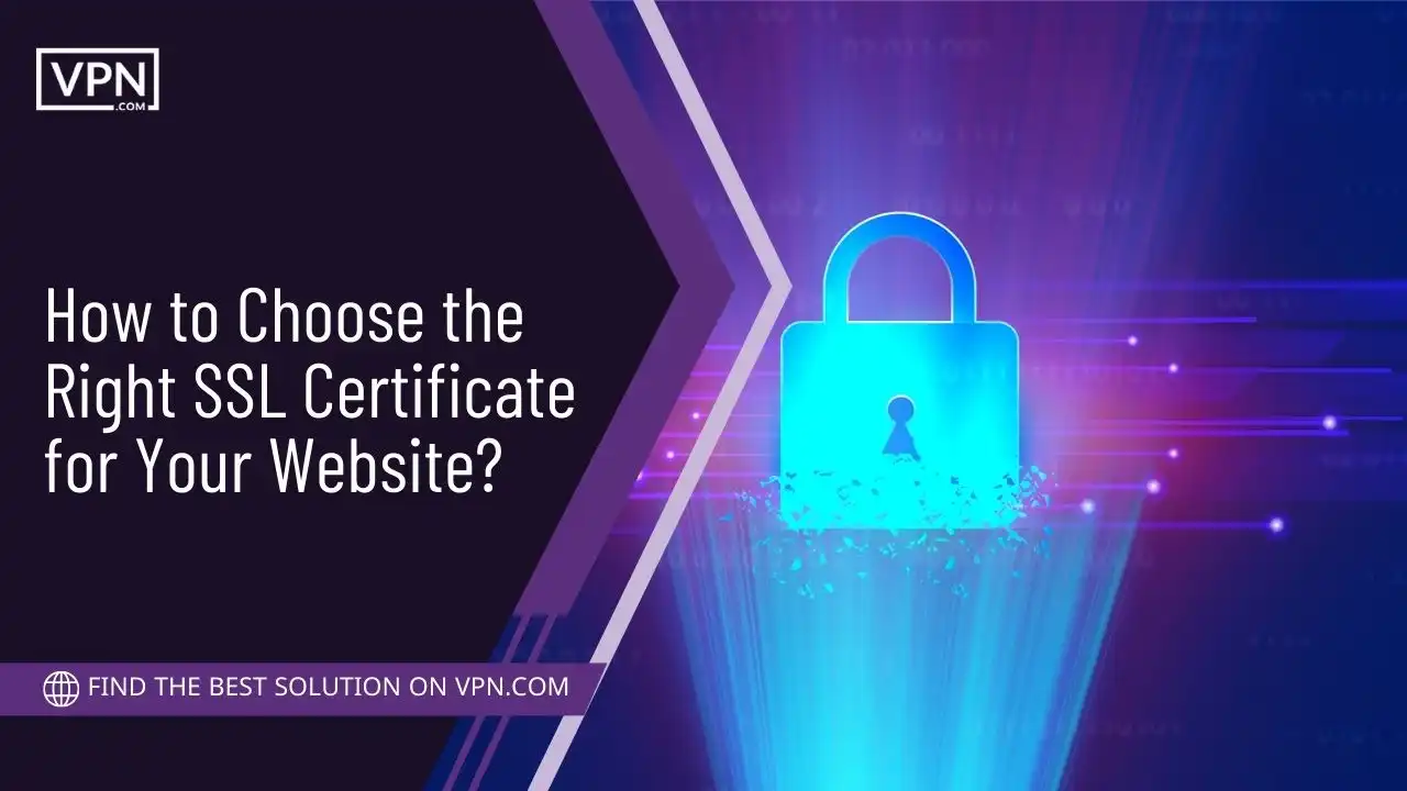 How to Choose the Right SSL Certificate for Your Website