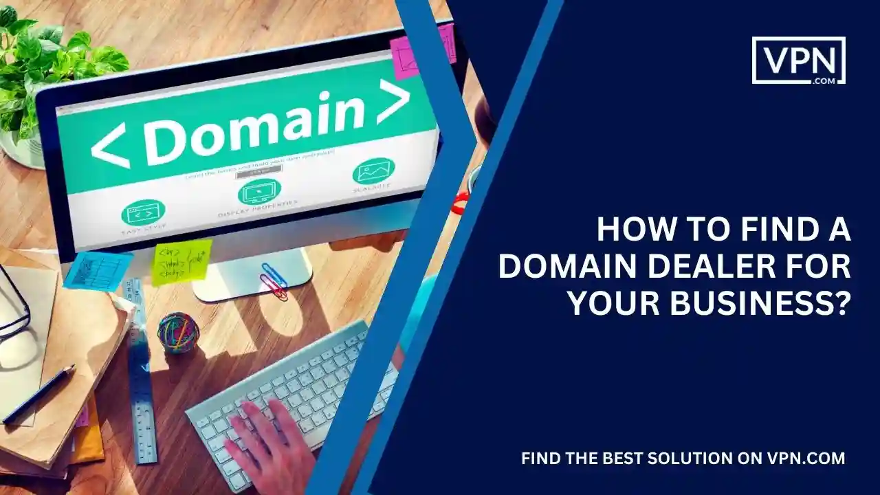 How to Find A Domain Dealer for Your Business
