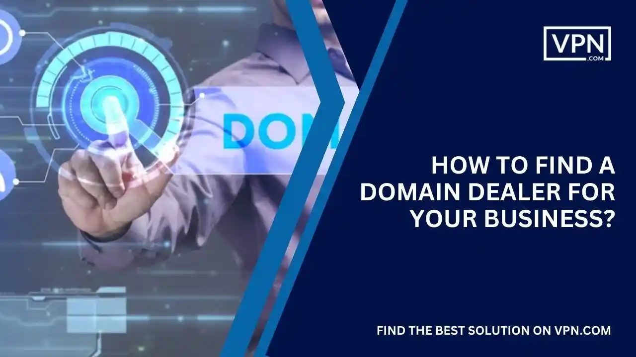 How to Find a Domain Dealer for Your Business