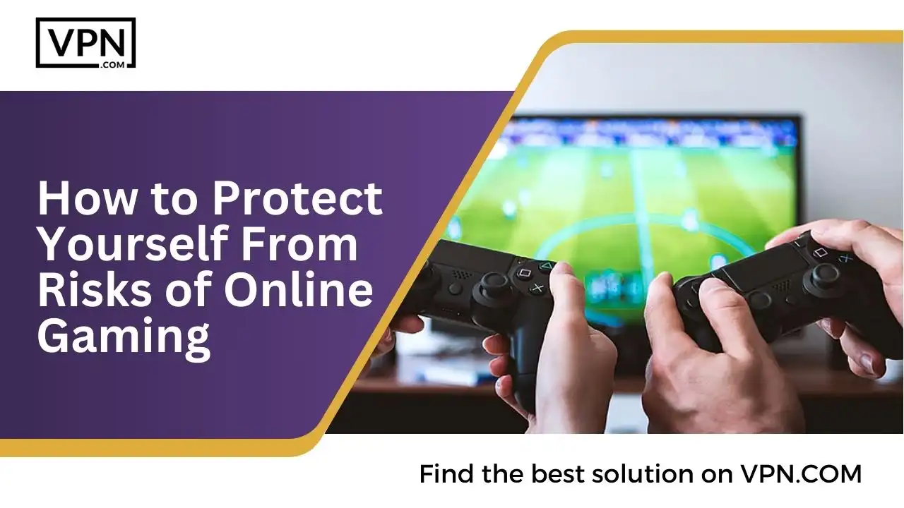 How to Protect Yourself From Risks of Online Gaming
