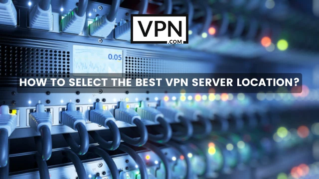 הטקסט בתמונה אומר, כיצד לבחור את שרת ה- VPN הטוב ביותר
