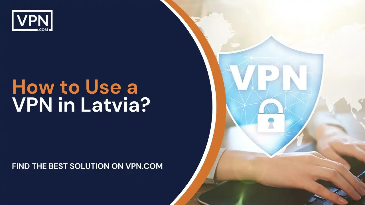 How to Use a VPN in Latvia