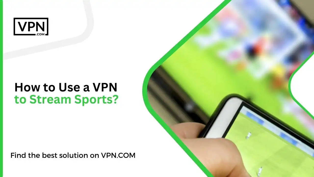 the image text shows How to Use a VPN to Stream Sports