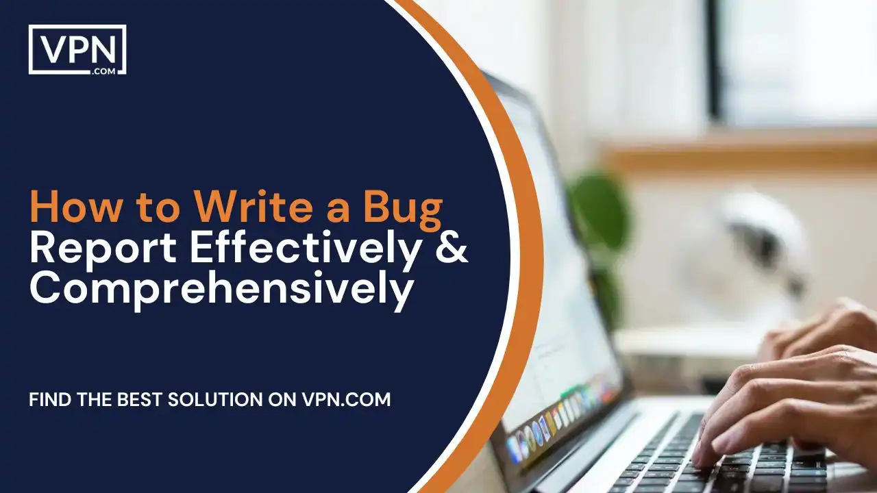 How to Write a Bug Report Effectively & Comprehensively