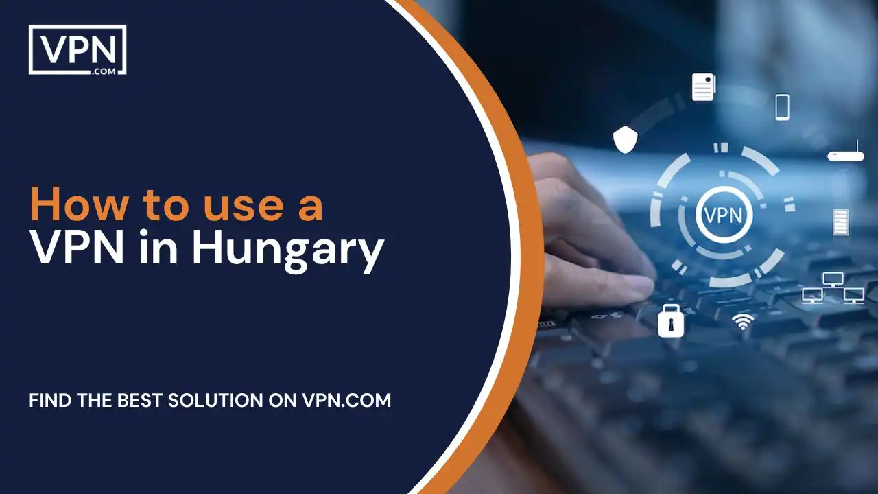 hungary VPN How to use a VPN in Hungary 