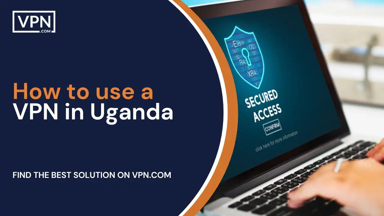 How to use a VPN in Uganda
