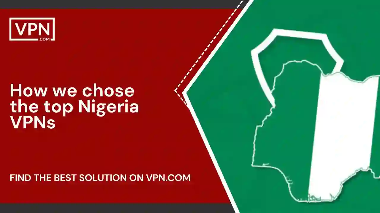 How we chose the top Nigeria VPNs