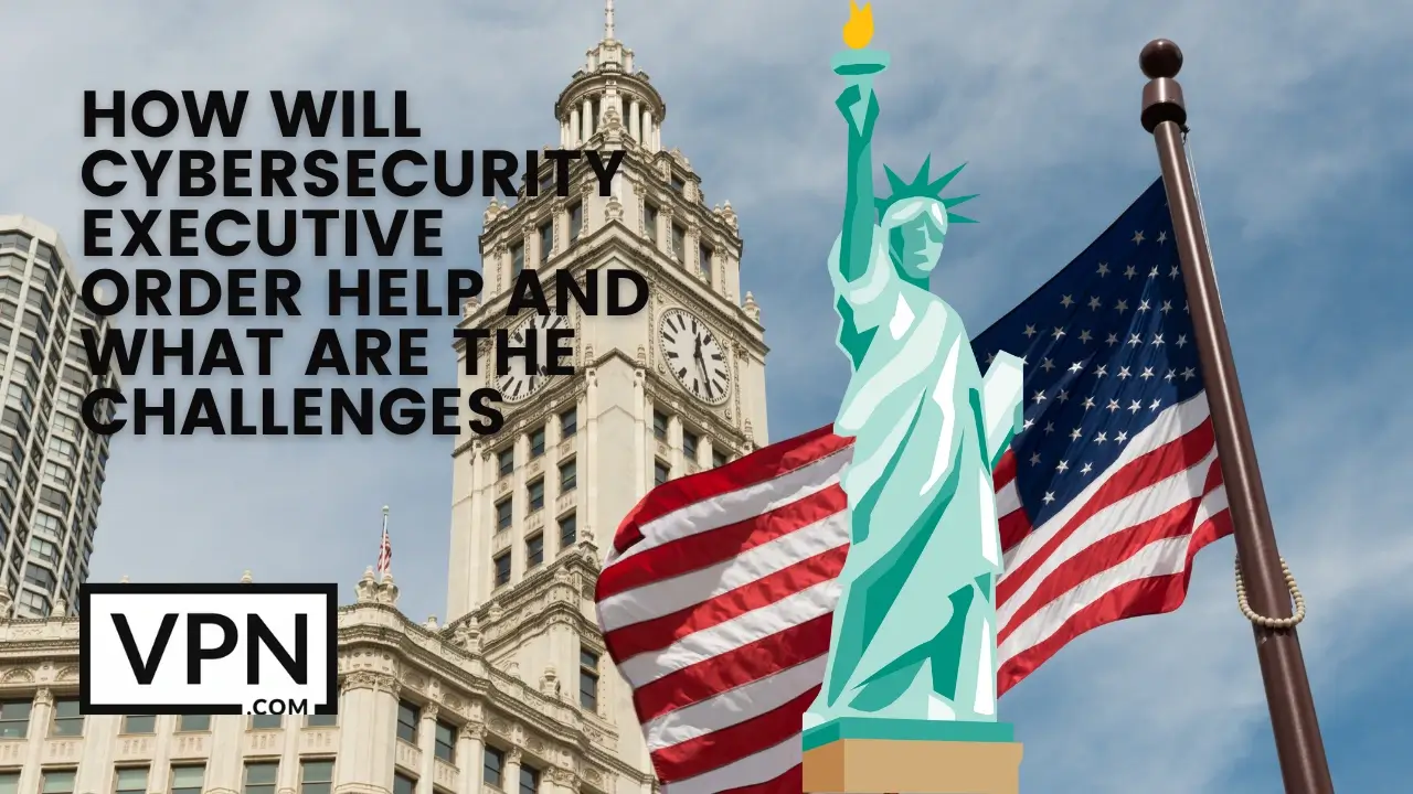 The text in the image says, how will cybersecurity executive order help and what are the challenges