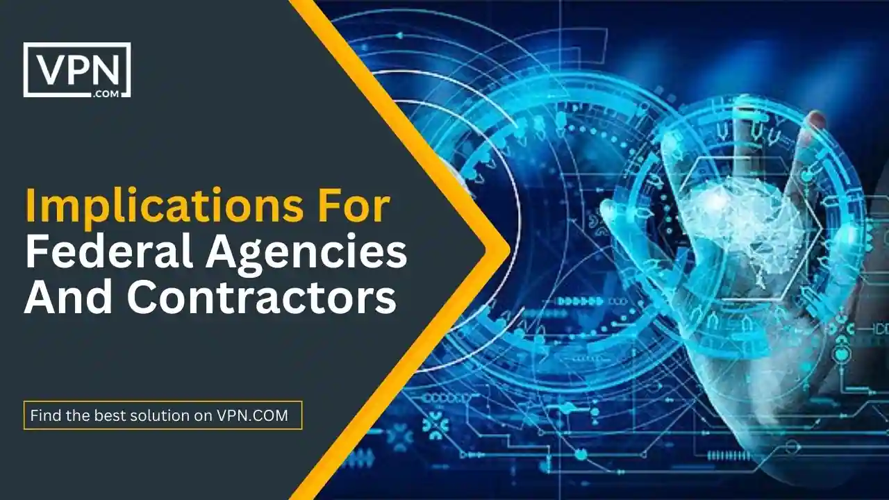 Implications For Federal Agencies And Contractors