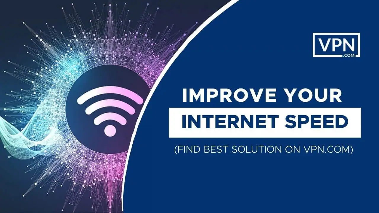 Should I Get A VPN and also improve your internet speed with a VPN.