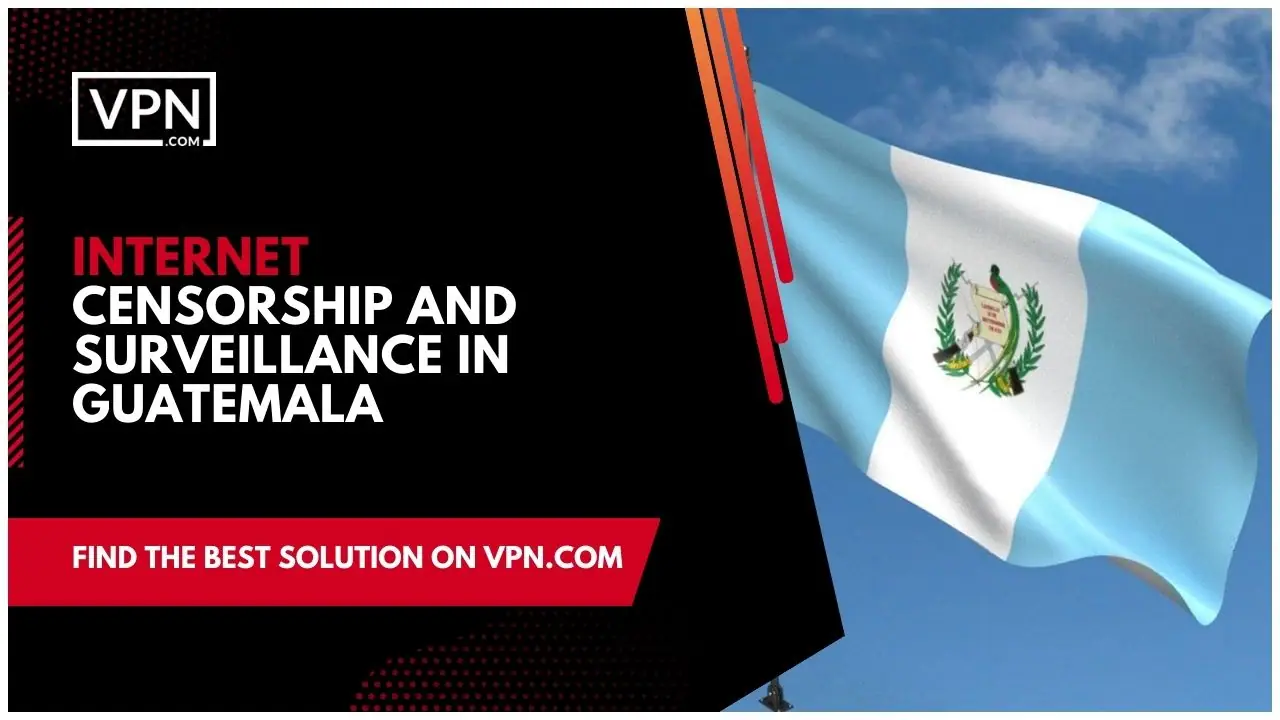 Internet Censorship And Surveillance In Guatemala and the side icon shows the flag of the Guatemala