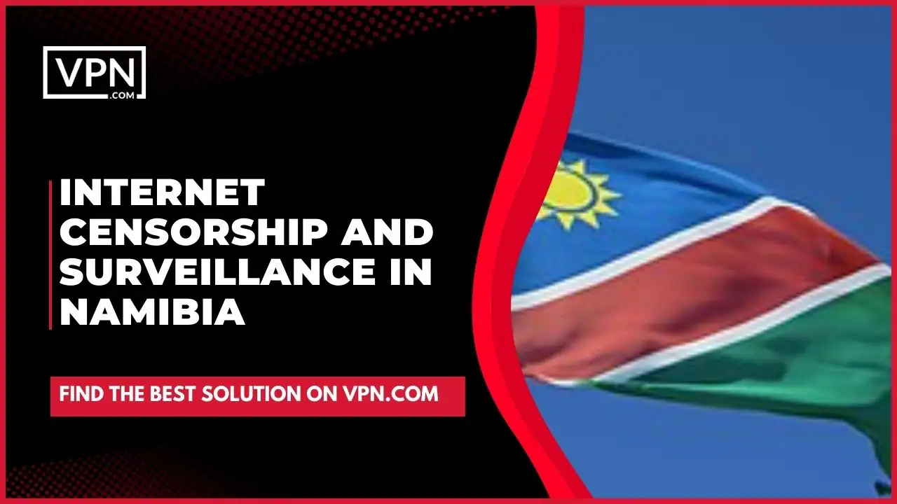 Internet Censorship And Surveillance In Namibia and the side icon shows the flag of the Namibia