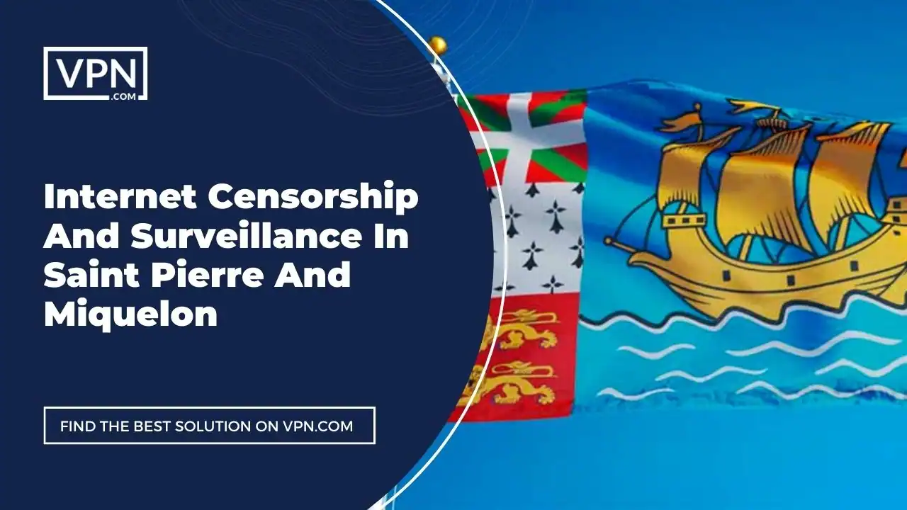 Internet Censorship And Surveillance In Saint Pierre And Miquelon and the side icon shows the flag of the Saint Pierre And Miquelon